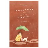  Trưởng Thành Là Khi Nỗi Buồn Cũng Có Deadline 