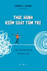  Thực Hành Kiểm Soát Tâm Trí: Làm Chủ Hội Chứng Rối Loạn Lo Âu 