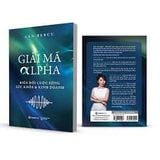  Giải Mã Alpha - Biến Đổi Cuộc Sống, Sức Khỏe Và Kinh Doanh 