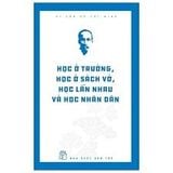  Di Sản Hồ Chí Minh. Học Ở Trường, Học Ở Sách Vở, Học Lẫn Nhau Và Học Nhân Dân 