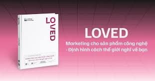  LOVED - Marketing Cho Sản Phẩm Công Nghệ - Định Hình Cách Thế Giới Nghĩ Về Bạn 