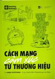  Cách Mạng Cảm Xúc Từ Thương Hiệu - Bìa Cứng 