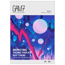  Gam7 Book No.17 - Marketing Trong Thời Kỳ Suy Thoái (Biến Mất, Cầm Cự Hay Bước Đà Vươn Lên) 