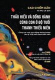  Thấu Hiểu Và Đồng Hành Cùng Con Ở Độ Tuổi Thanh Thiếu Niên 