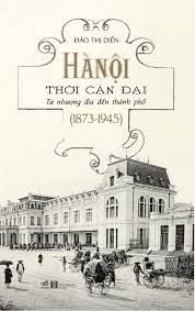  Hà Nội Thời Cận Đại - Từ Nhượng Địa Đến Thành Phố (1873-1945) 