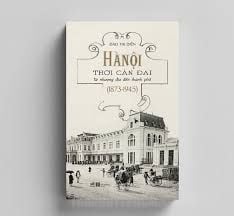  Hà Nội Thời Cận Đại - Từ Nhượng Địa Đến Thành Phố (1873-1945) 