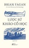  A Little History Of Archaeology - Lược Sử Khảo Cổ Học 