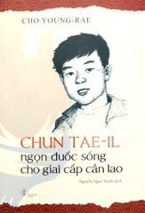 Chun Tae-Il - Ngọn Đuốc Sống Cho Giai Cấp Cần Lao
