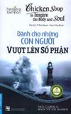  Chicken Soup For The Soul - Dành Cho Những Con Người Vượt Lên Số Phận (Tái Bản 2023) 