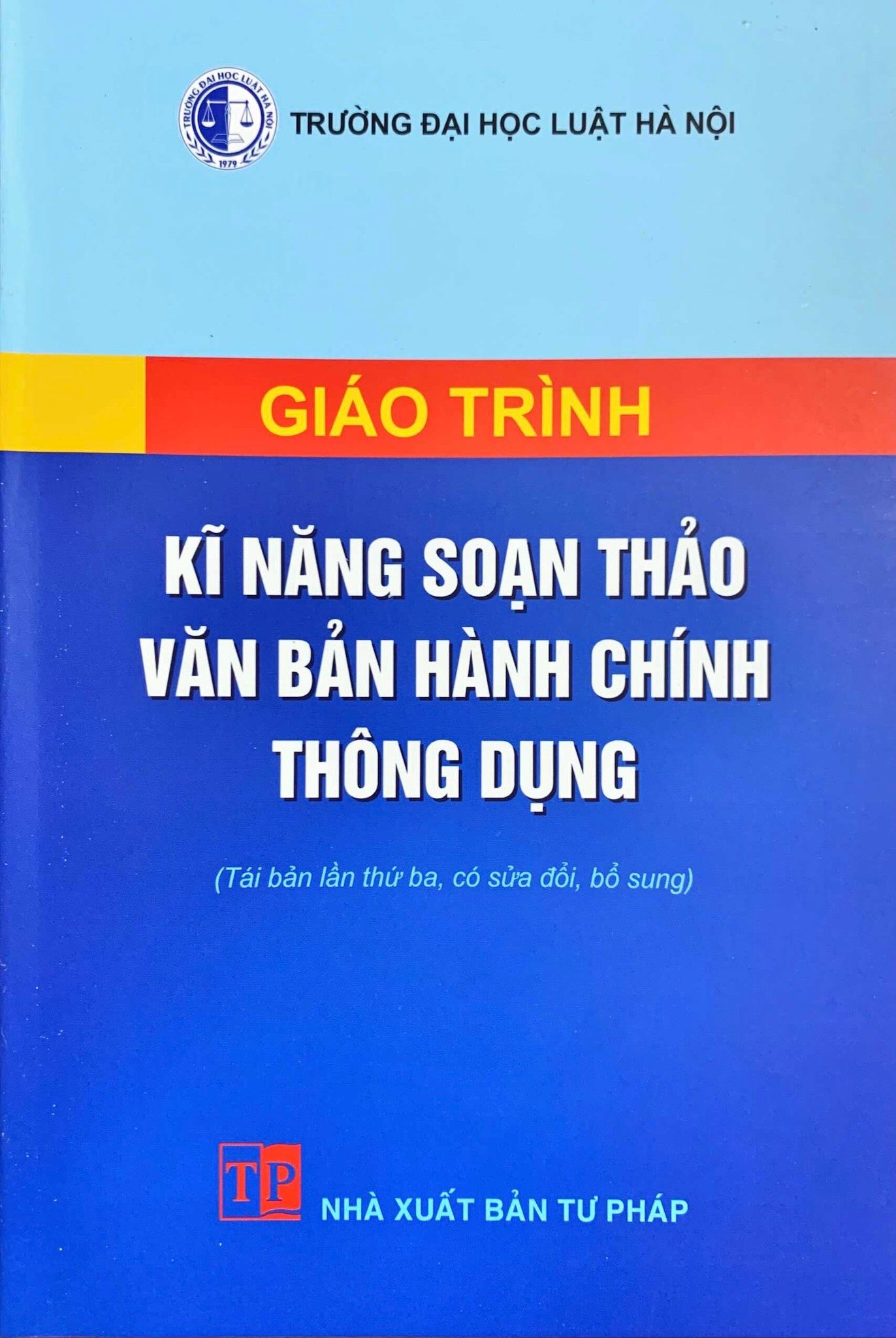  Giáo trình kỹ năng soạn thảo văn bản hành chính thông dụng (tái bản lần thứ ba, có sửa đổi, bổ sung) 