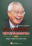  Võ Văn Kiệt - Trí tuệ và sáng tạo - Tập 3: Thực tiễn và sáng tạo 