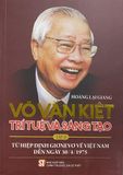  Võ Văn Kiệt - Trí tuệ và sáng tạo - Tập 2: Từ hiệp định Giơnevơ về Việt Nam đến ngày 30/04/1975 
