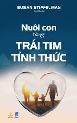  Nuôi Con Bằng Trái Tim Tỉnh Thức 