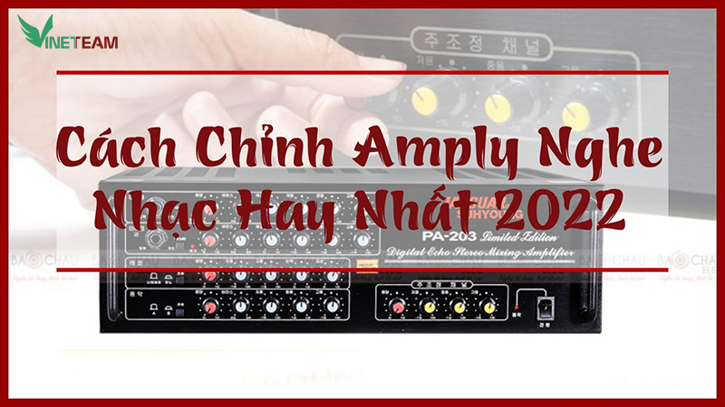 [Mẹo] Cách Chỉnh Amply Nghe Nhạc Hay Nhất 2022