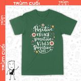  Áo thun Tâm trí Thiện lành - Positive Mind, Trùm Cuối Casual Quote, Unisex Cotton 100% nam nữ 0332 
