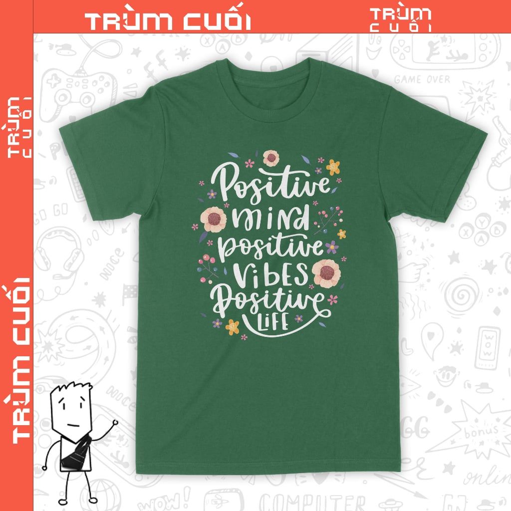  Áo thun Tâm trí Thiện lành - Positive Mind, Trùm Cuối Casual Quote, Unisex Cotton 100% nam nữ 0332 