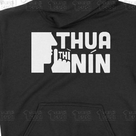  Áo Hoodie Thua Thì Nín, Trùm Cuối Meme, Nỉ Bông 100% Unisex nam nữ 0384 