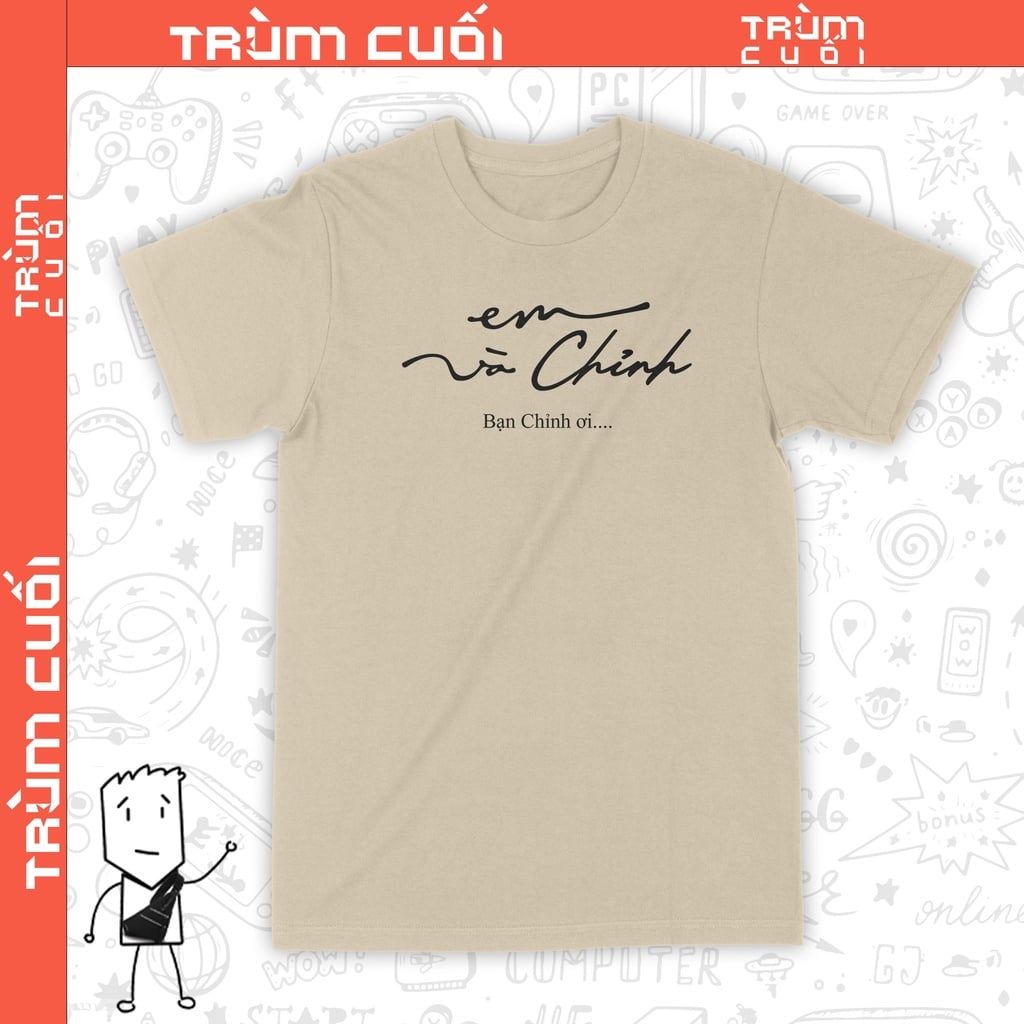  Áo thun Em và Chỉnh, Trùm Cuối Meme, Unisex Cotton 100% 2 màu nam nữ 0201 0202 