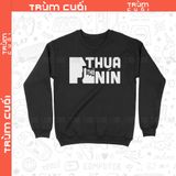  Áo Sweater Thua Thì Nín, Trùm Cuối Meme, Nỉ Bông 100% Unisex nam nữ 0384 