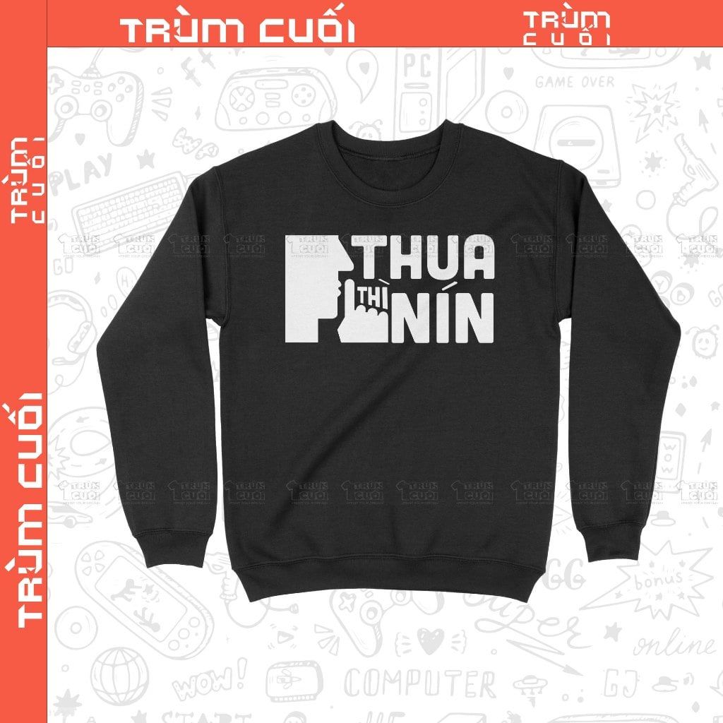  Áo Sweater Thua Thì Nín, Trùm Cuối Meme, Nỉ Bông 100% Unisex nam nữ 0384 