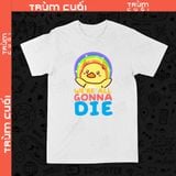  Áo thun We're All Gonna Die Unisex Trùm Cuối, Cotton 100% 2 màu nam nữ 0041 