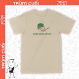  Áo thun Đúng Nhận Sai Cãi, Trùm cuối Meme, Unisex Cotton 100% 2 màu nam nữ 0233 