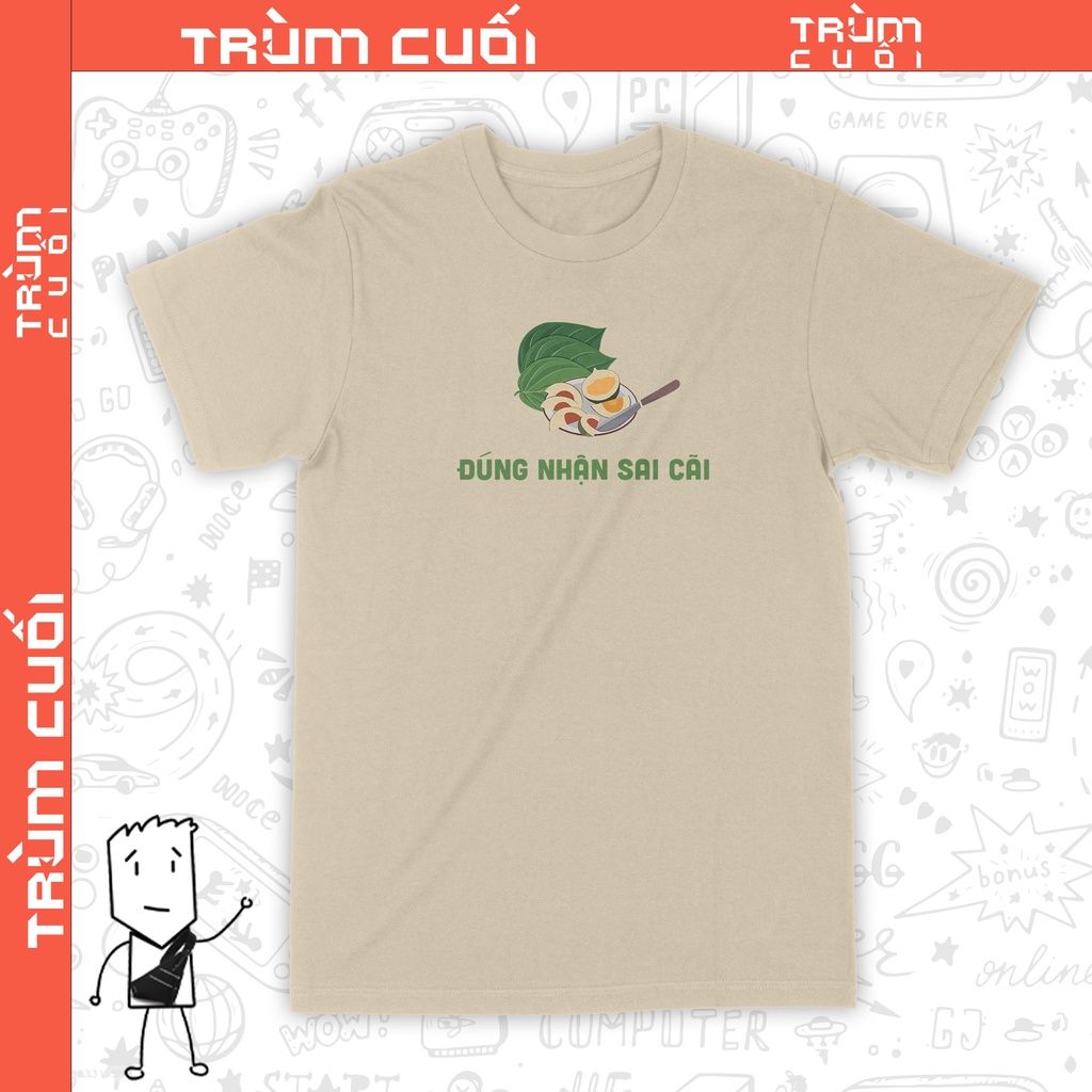  Áo thun Đúng Nhận Sai Cãi, Trùm cuối Meme, Unisex Cotton 100% 2 màu nam nữ 0233 