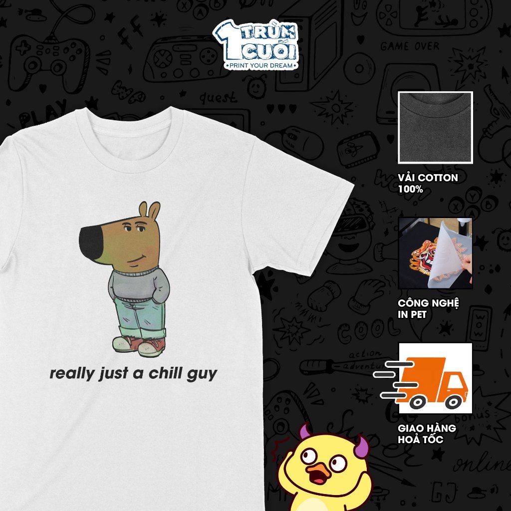  Áo thun Anh chàng thư thái - just a chill guy, Trùm Cuối Meme, Unisex Cotton 100% 4 màu nam nữ 0447 