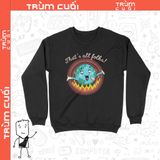  Áo Sweater Trái Đất Says Bye, Trùm Cuối Meme, Cotton 100% 2 màu nam nữ 0188 