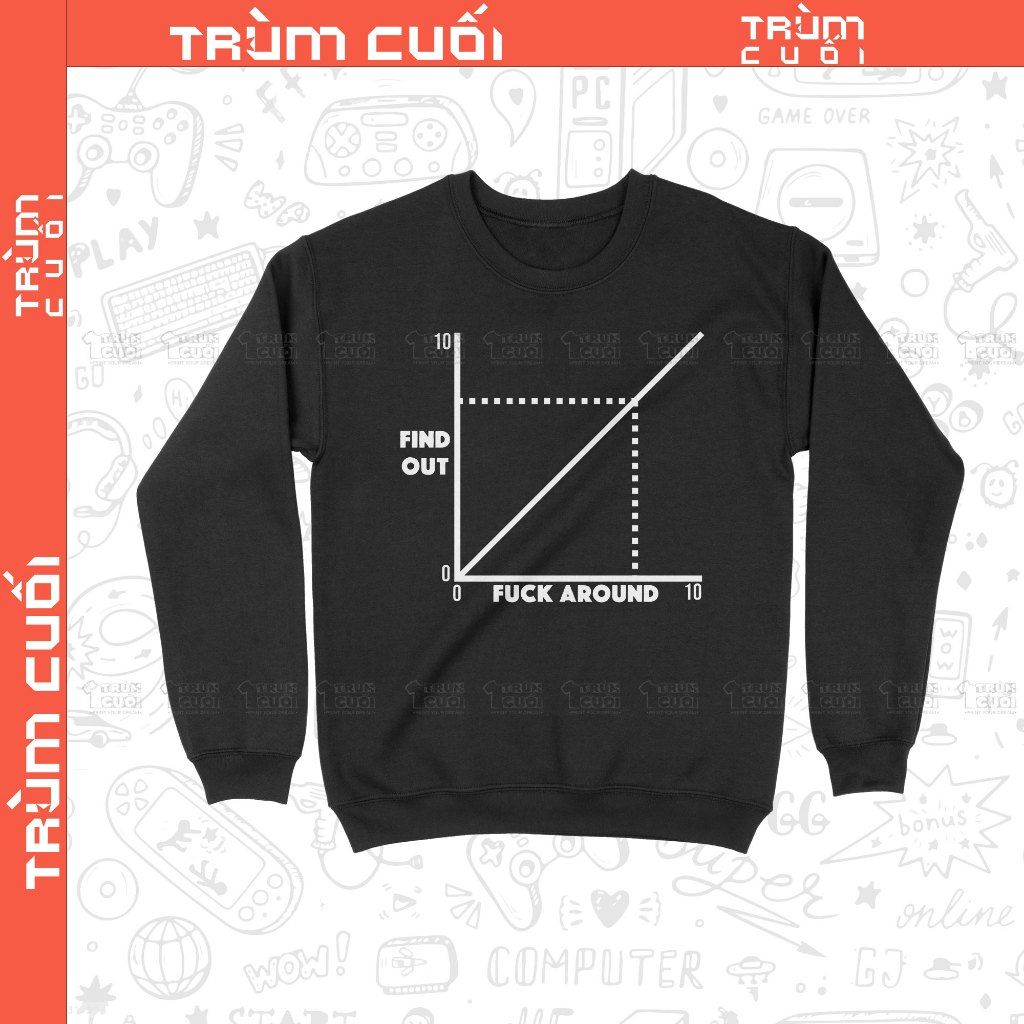  Áo Sweater fuck around and find out, Trùm Cuối Meme, Nỉ Bông 100% Unisex nam nữ 0420 