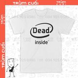  Áo thun Dead Inside, Trùm cuối Meme, Unisex Cotton 100% 2 màu nam nữ 0192 0193 