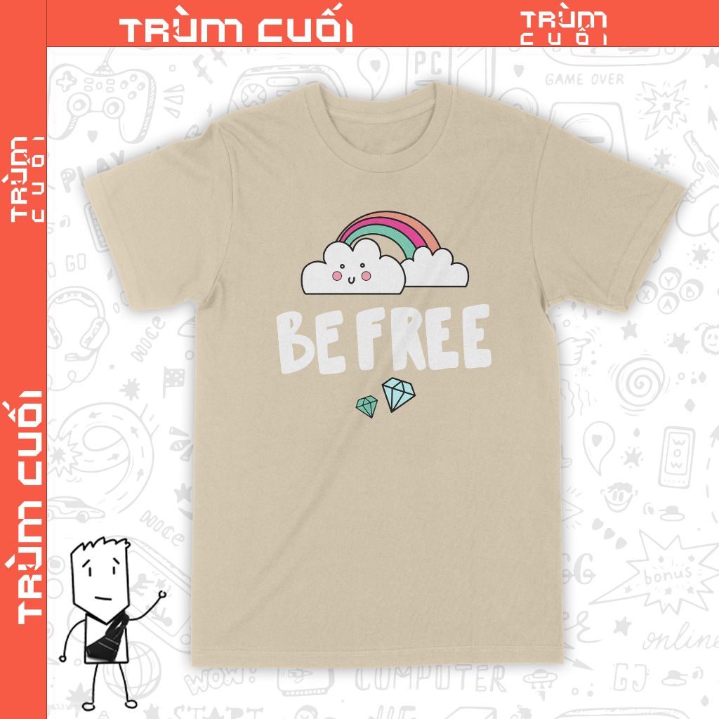  Áo thun Tâm Trí Tự Do - Be Free, Trùm Cuối Casual, Unisex Cotton 100% 6 màu nam nữ 0324 