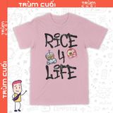  Áo thun Rice for Life, Trùm Cuối Meme Hay Phết, Unisex Cotton 100% 2 màu nam nữ 0298 