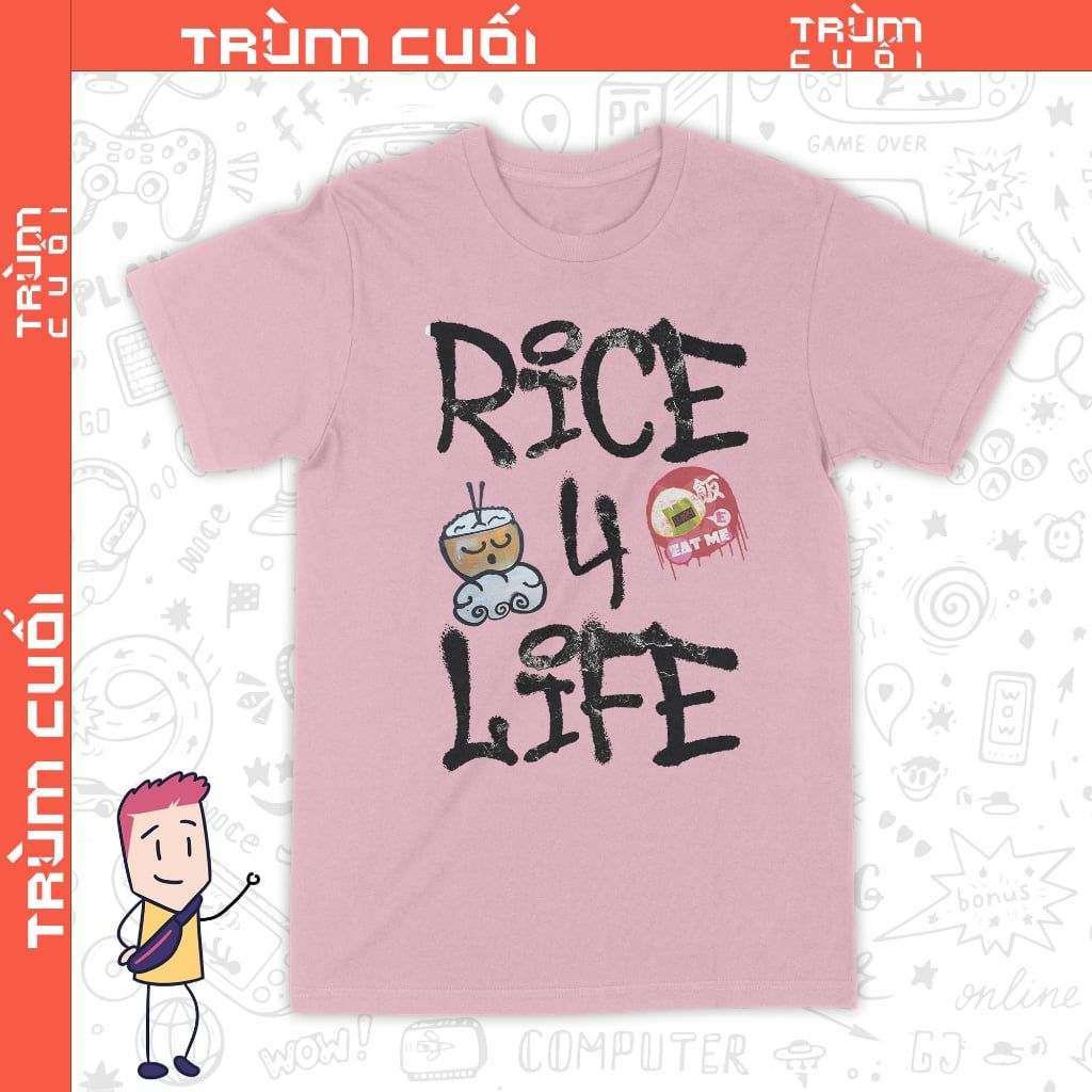  Áo thun Rice for Life, Trùm Cuối Meme Hay Phết, Unisex Cotton 100% 2 màu nam nữ 0298 