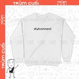  Áo Sweater Disconnect, Trùm Cuối Unisex Meme, Nỉ Bông 100% 2 màu nam nữ 0176 0177 