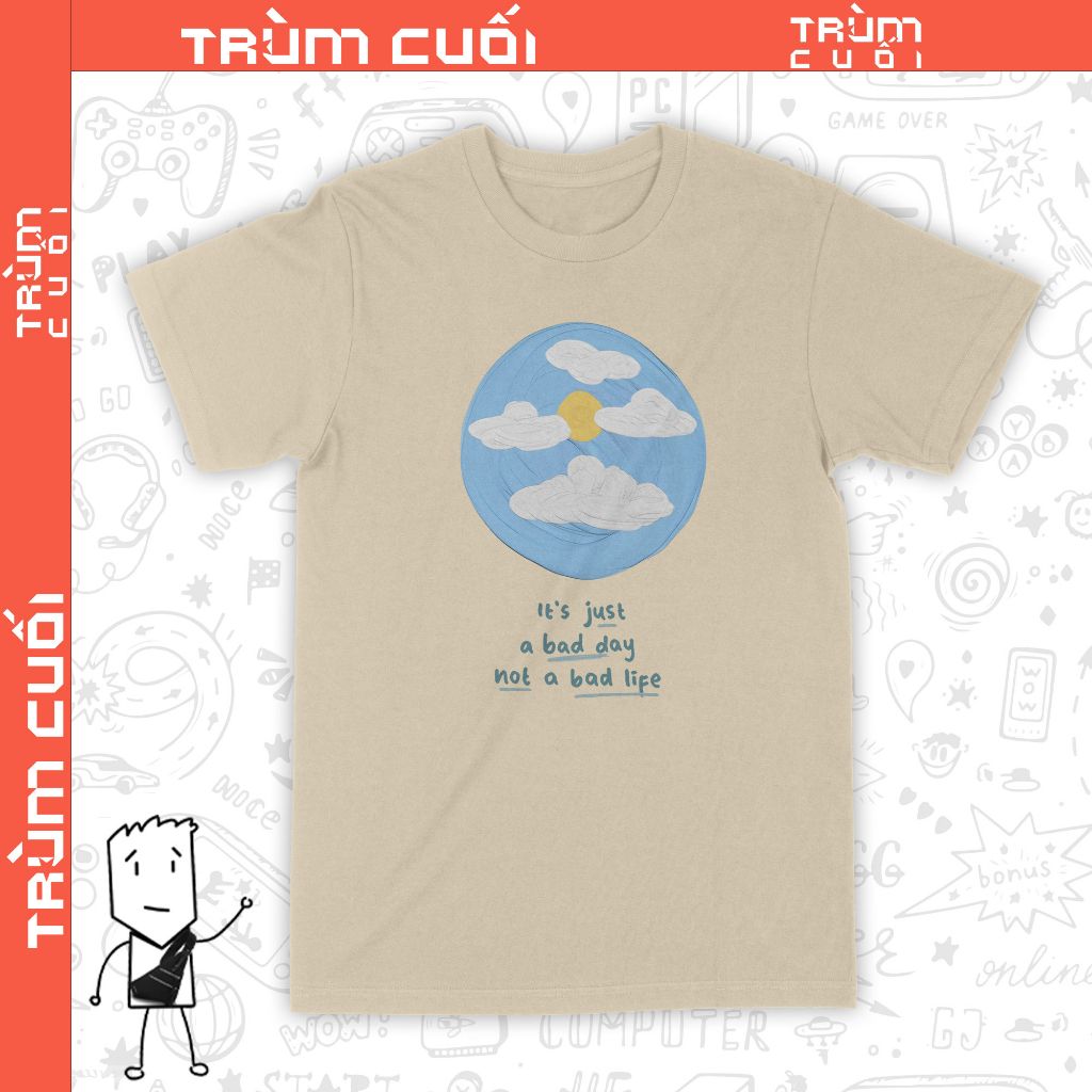  Áo thun Just A Bad Day, Trùm Cuối Casual, Unisex Cotton 100% 2 màu nam nữ 0242 