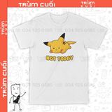  Áo thun Pikachu Not Today, Trùm Cuối Game Anime, Cotton 100% 2 màu nam nữ 0222 
