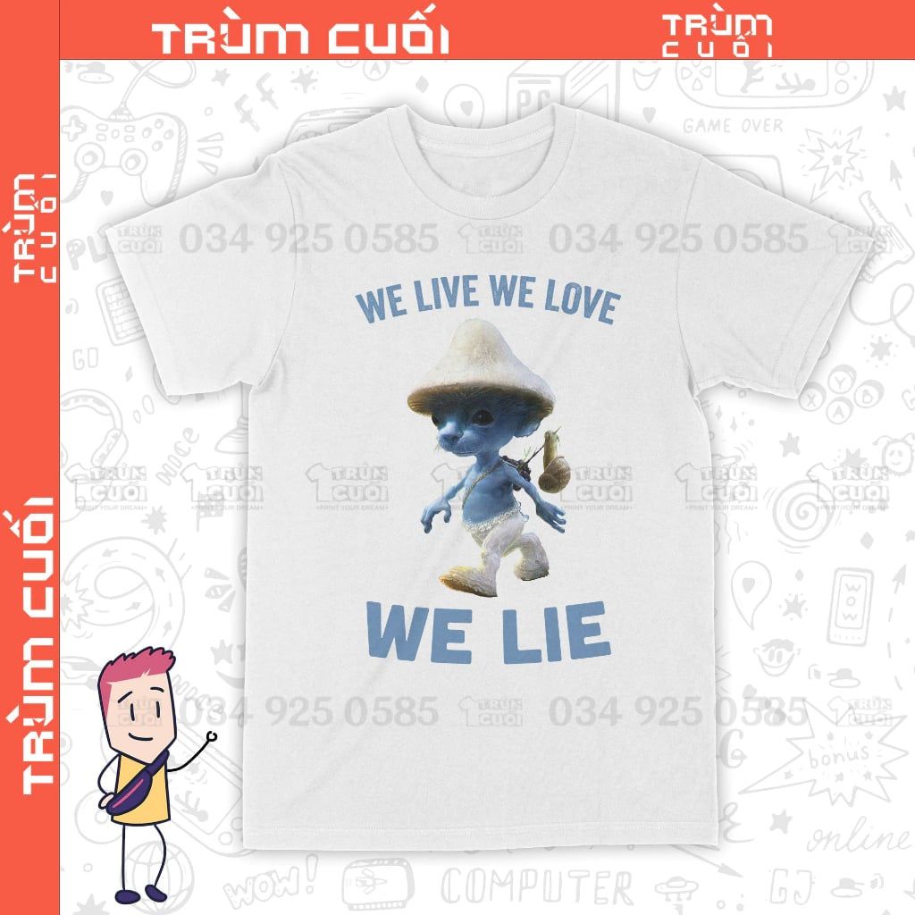  Áo thun Smurf Cat - We Live We Love We Lie, Trùm Cuối Meme, Cotton 100% 2 màu nam nữ 0343 