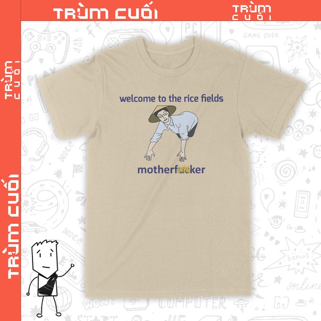  Áo thun Chào Mừng Bạn Tới Cánh Đồng Lúa, Trùm Cuối Meme, Unisex Cotton 100% 2 màu nam nữ 0297 