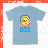  Áo thun We're All Gonna Die Unisex Trùm Cuối, Cotton 100% 2 màu nam nữ 0041 