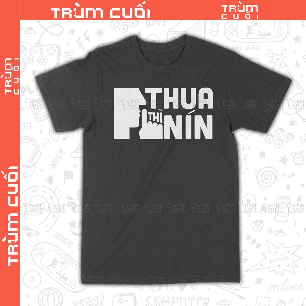  Áo thun Thua Thì Nín, Trùm Cuối Meme, Unisex Cotton 100% 2 màu nam nữ 0384 