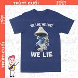  Áo thun Smurf Cat - We Live We Love We Lie, Trùm Cuối Meme, Cotton 100% 2 màu nam nữ 0343 