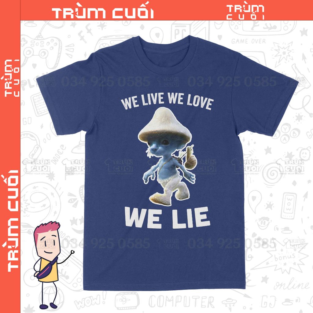 Áo thun Smurf Cat - We Live We Love We Lie, Trùm Cuối Meme, Cotton 100% 2 màu nam nữ 0343 