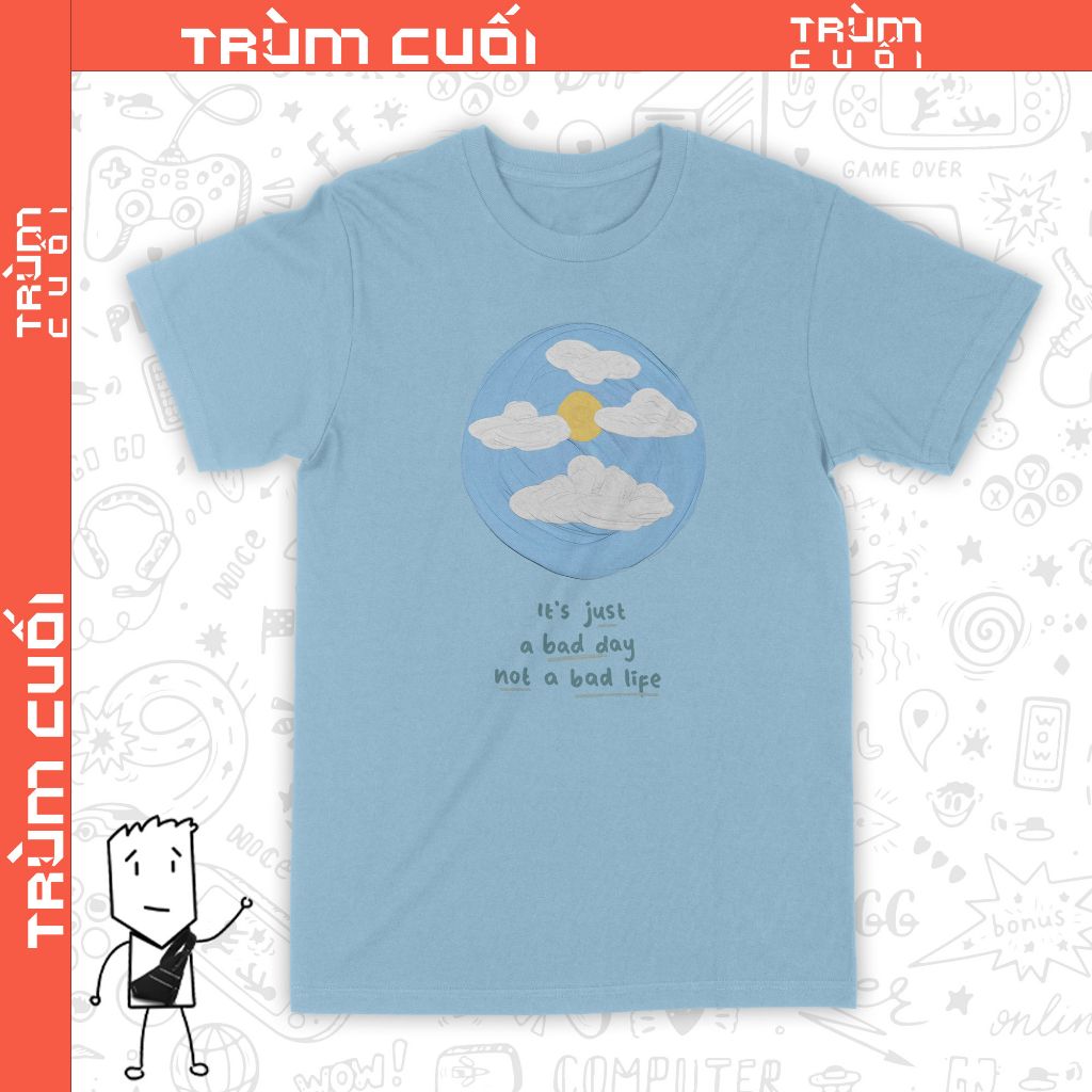  Áo thun Just A Bad Day, Trùm Cuối Casual, Unisex Cotton 100% 2 màu nam nữ 0242 