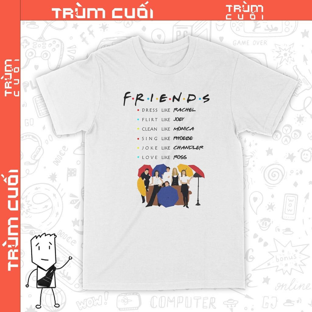  Áo thun Những Người Bạn - Friends, Trùm Cuối Cine, Cotton 100% 2 màu nam nữ 0275 