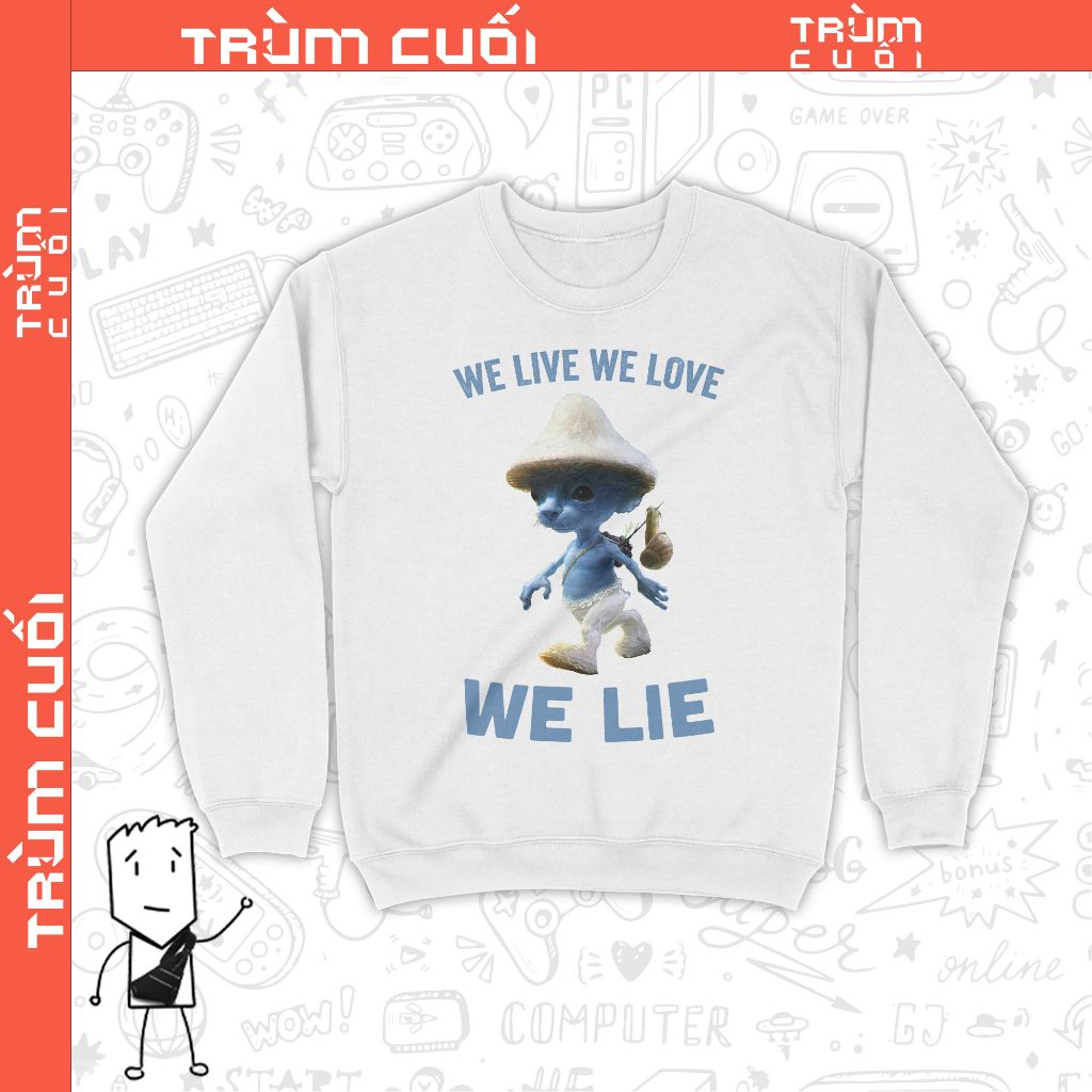  Áo Sweater Smurf Cat - We Live We Love We Lie, Trùm Cuối Meme, Unisex Nỉ Bông 100%, 2 màu nam nữ 0343 