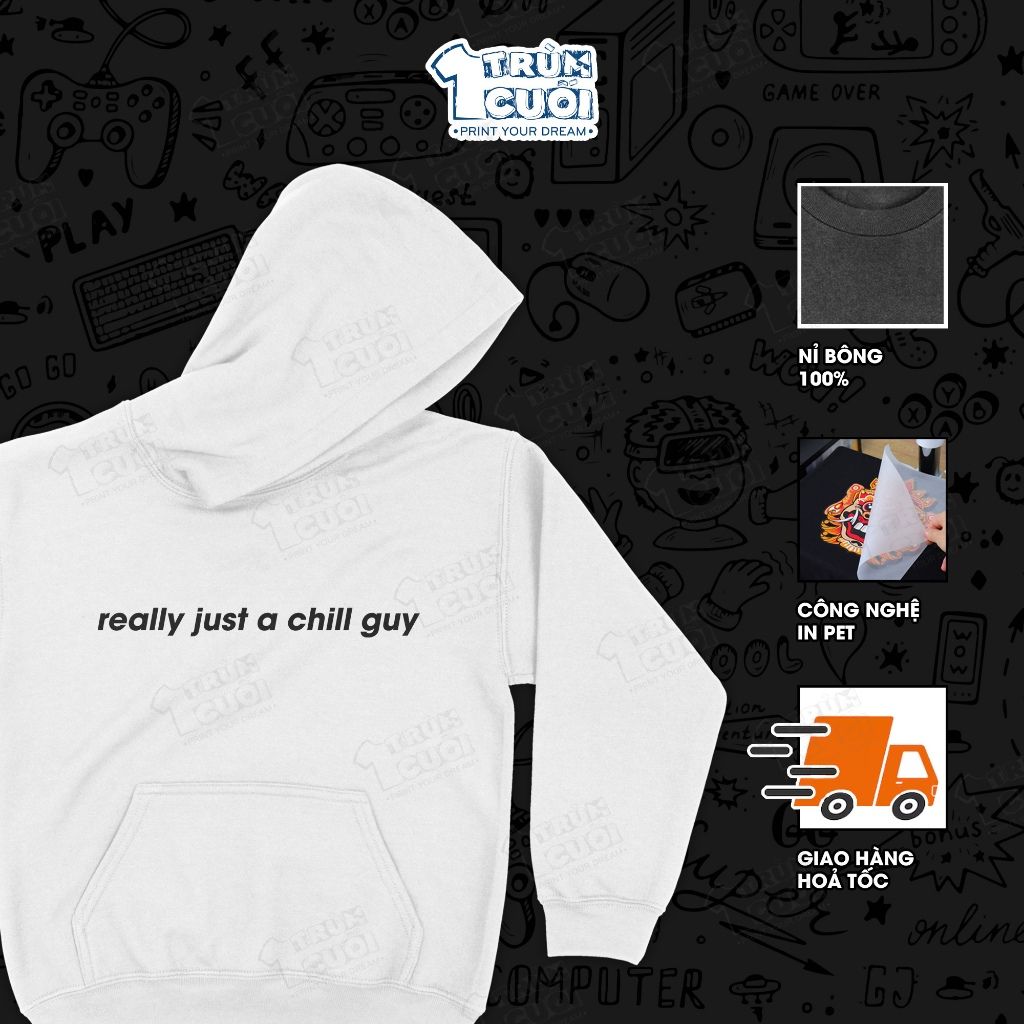  Áo Hoodie 2 mặt Anh chàng thư thái - just a chill guy, Trùm Cuối Meme, Nỉ Bông 100% Unisex nam nữ 0447 
