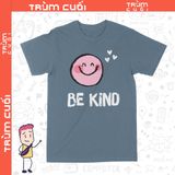  Áo thun Hãy Tốt Bụng - Be Kind, Trùm Cuối Casual, Unisex Cotton 100% 6 màu nam nữ 0325 