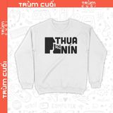  Áo Sweater Thua Thì Nín, Trùm Cuối Meme, Nỉ Bông 100% Unisex nam nữ 0384 