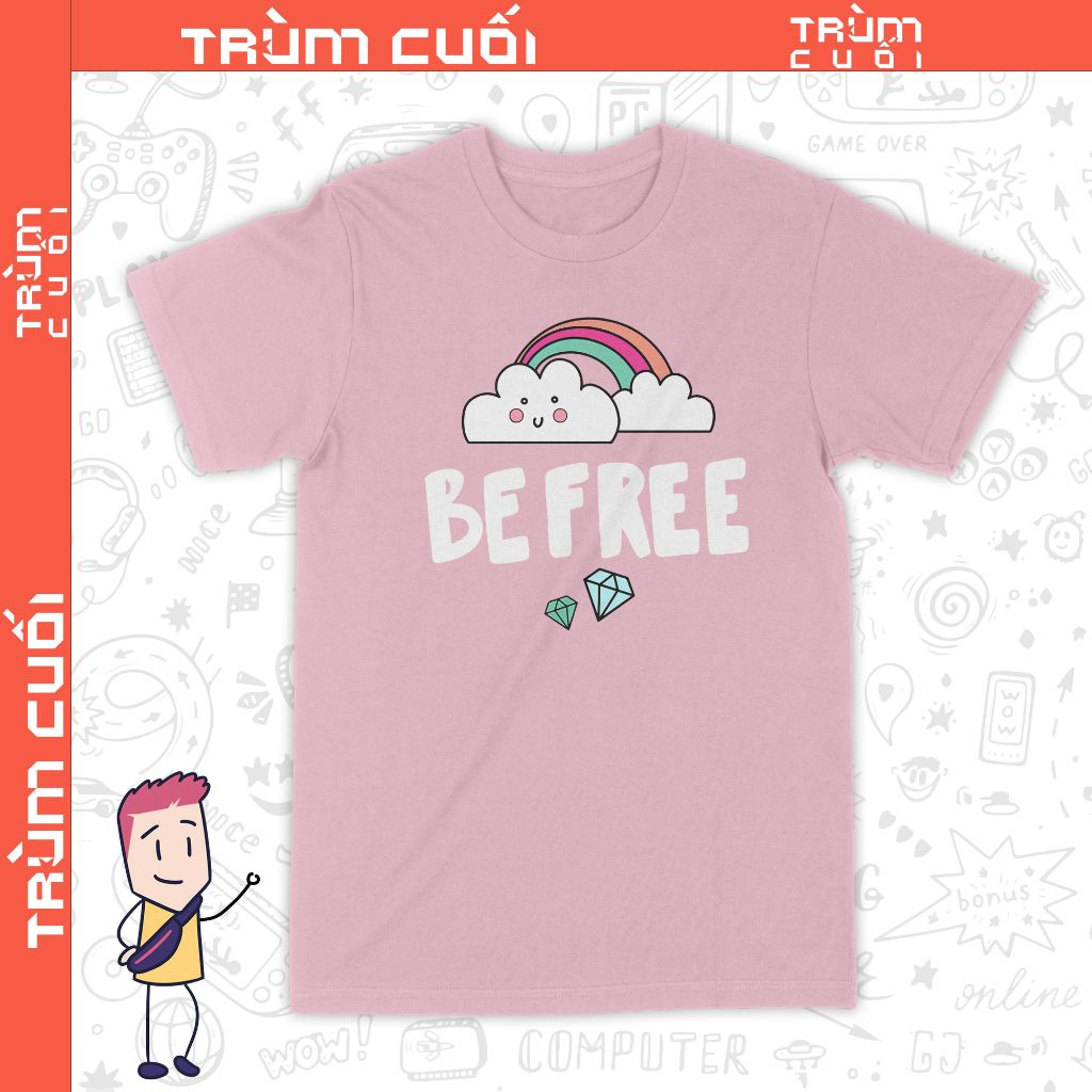  Áo thun Tâm Trí Tự Do - Be Free, Trùm Cuối Casual, Unisex Cotton 100% 6 màu nam nữ 0324 
